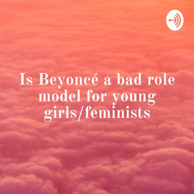 Is Beyoncé a bad role model for young girls/feminists